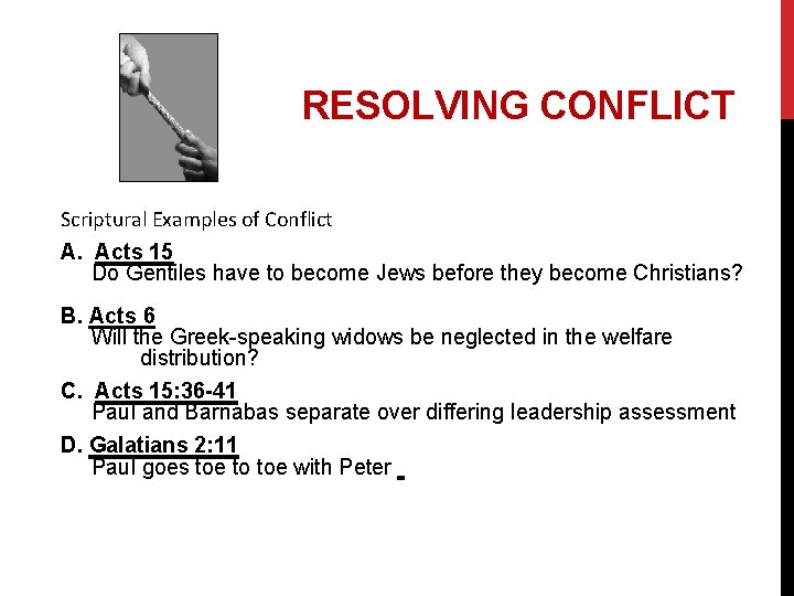 RESOLVING CONFLICT Scriptural Examples of Conflict A. Acts 15 Do Gentiles have to become
