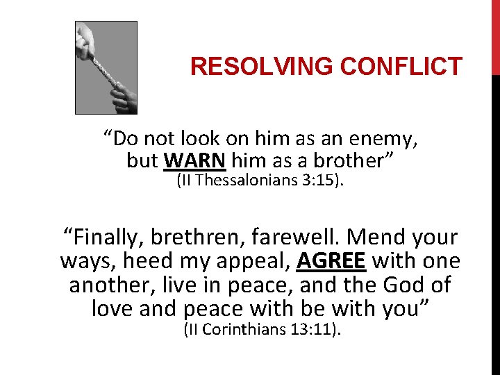 RESOLVING CONFLICT “Do not look on him as an enemy, but WARN him as