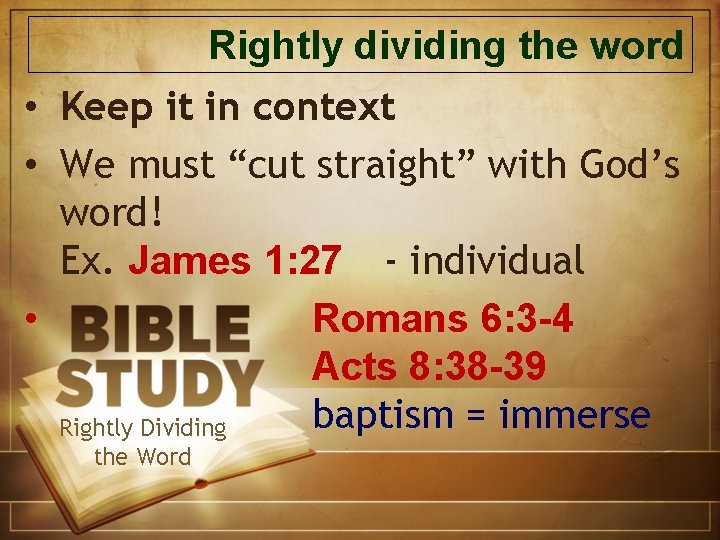 Rightly dividing the word • Keep it in context • We must “cut straight”
