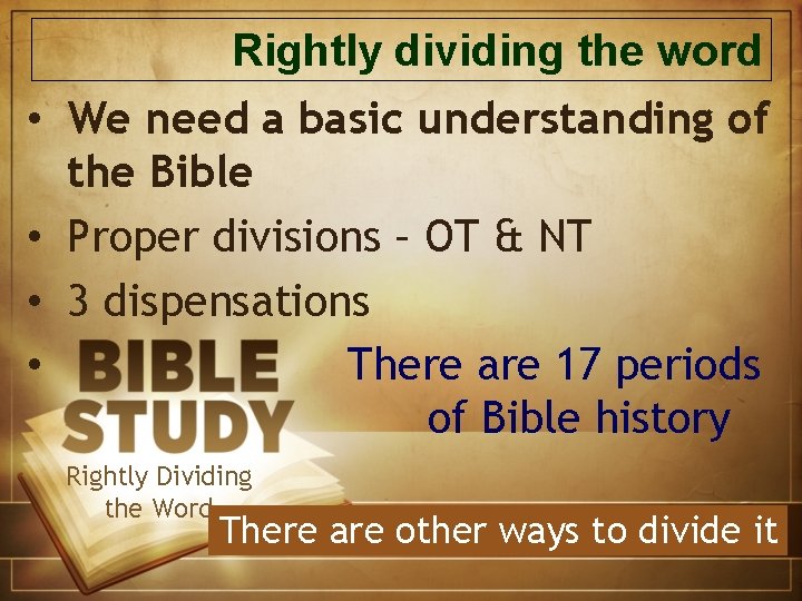 Rightly dividing the word • We need a basic understanding of the Bible •