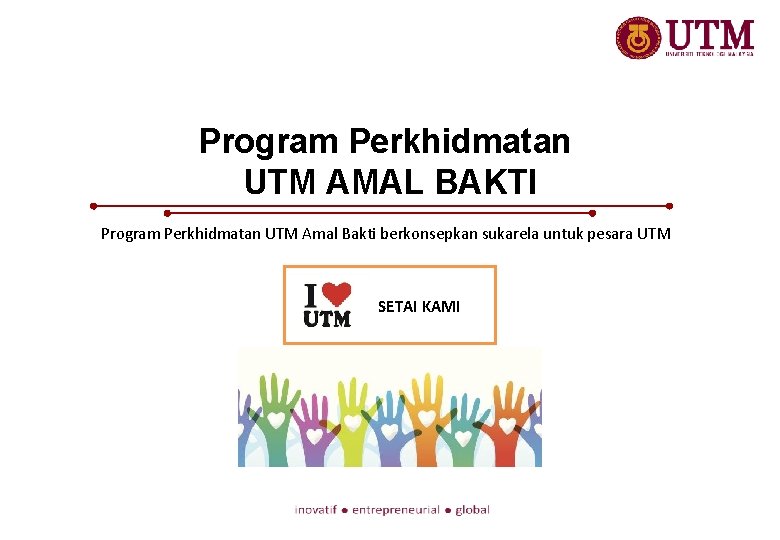 Program Perkhidmatan UTM AMAL BAKTI Program Perkhidmatan UTM Amal Bakti berkonsepkan sukarela untuk pesara