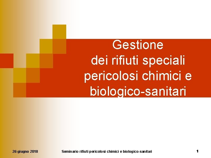 Gestione dei rifiuti speciali pericolosi chimici e biologico-sanitari 26 giugno 2018 Seminario rifiuti pericolosi