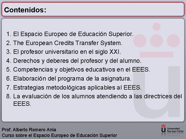 Contenidos: 1. El Espacio Europeo de Educación Superior. 2. The European Credits Transfer System.