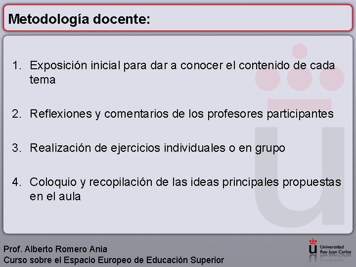 Metodología docente: 1. Exposición inicial para dar a conocer el contenido de cada tema