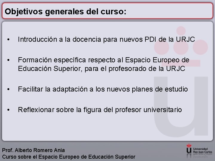 Objetivos generales del curso: • Introducción a la docencia para nuevos PDI de la