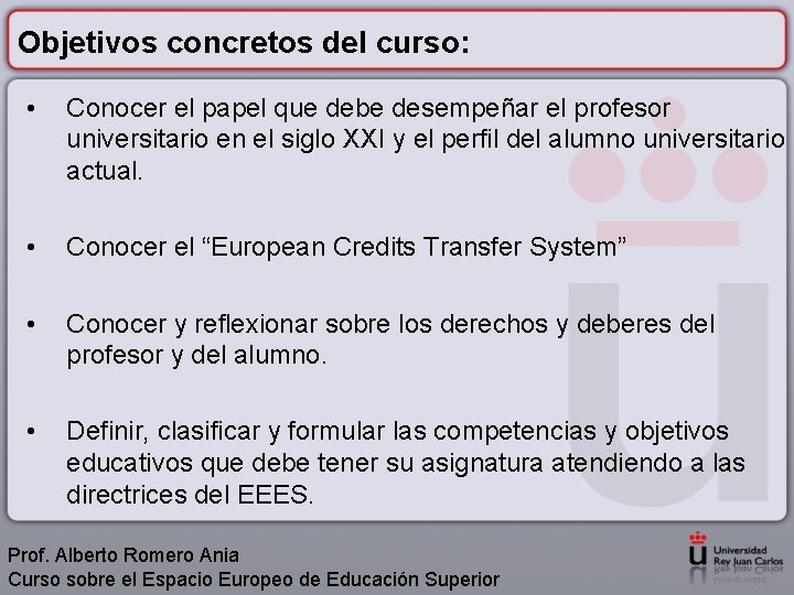 Objetivos concretos del curso: • Conocer el papel que debe desempeñar el profesor universitario