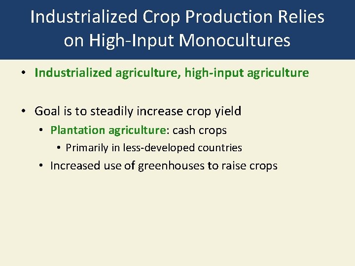 Industrialized Crop Production Relies on High-Input Monocultures • Industrialized agriculture, high-input agriculture • Goal