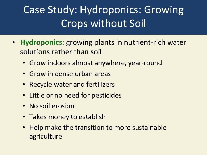 Case Study: Hydroponics: Growing Crops without Soil • Hydroponics: growing plants in nutrient-rich water