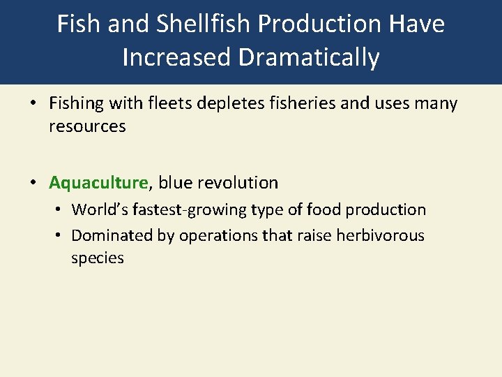 Fish and Shellfish Production Have Increased Dramatically • Fishing with fleets depletes fisheries and