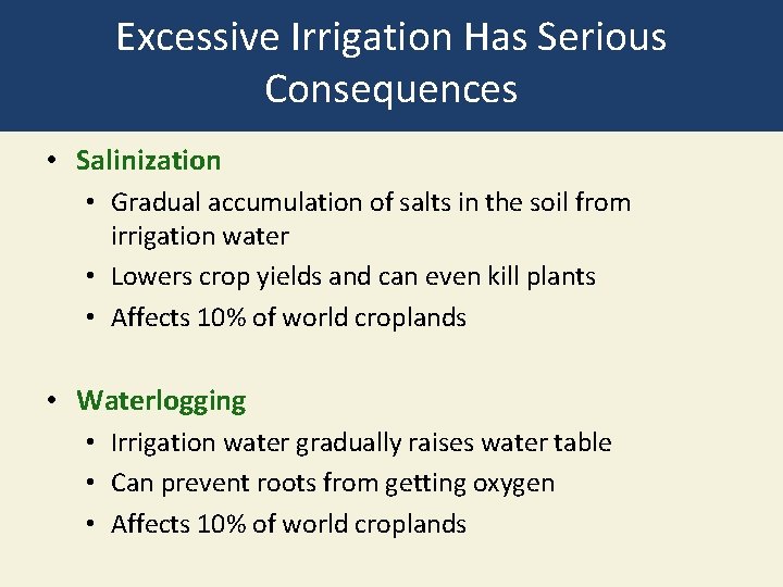 Excessive Irrigation Has Serious Consequences • Salinization • Gradual accumulation of salts in the