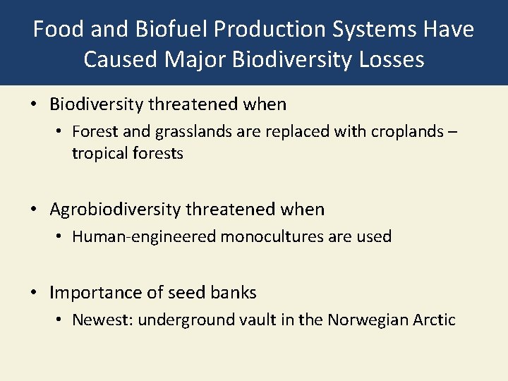 Food and Biofuel Production Systems Have Caused Major Biodiversity Losses • Biodiversity threatened when