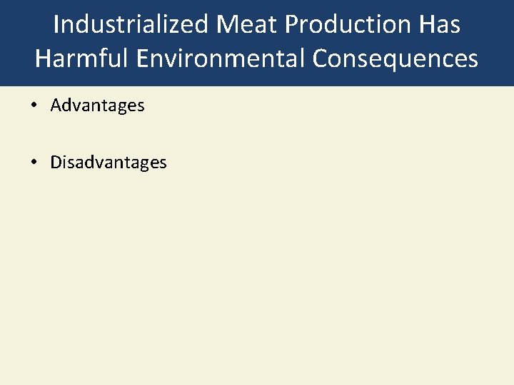 Industrialized Meat Production Has Harmful Environmental Consequences • Advantages • Disadvantages 