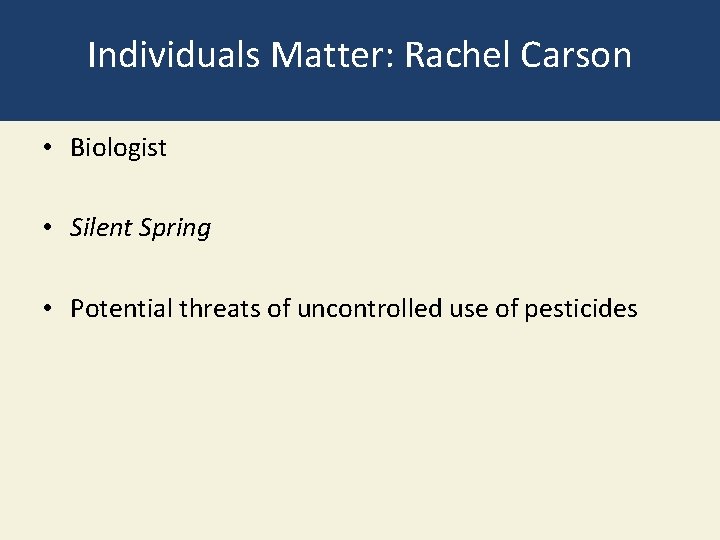 Individuals Matter: Rachel Carson • Biologist • Silent Spring • Potential threats of uncontrolled