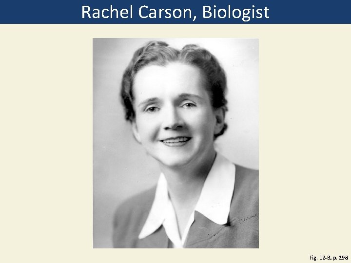 Rachel Carson, Biologist Fig. 12 -B, p. 298 