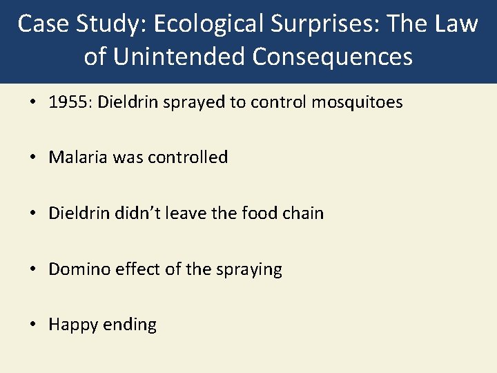 Case Study: Ecological Surprises: The Law of Unintended Consequences • 1955: Dieldrin sprayed to
