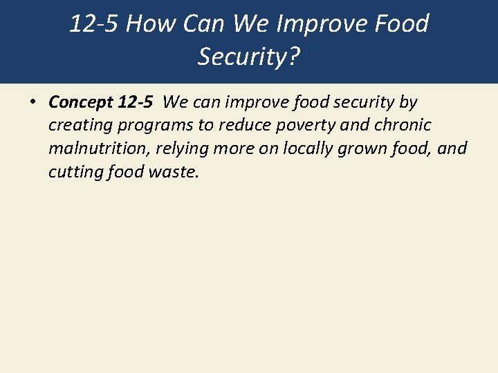 12 -5 How Can We Improve Food Security? • Concept 12 -5 We can