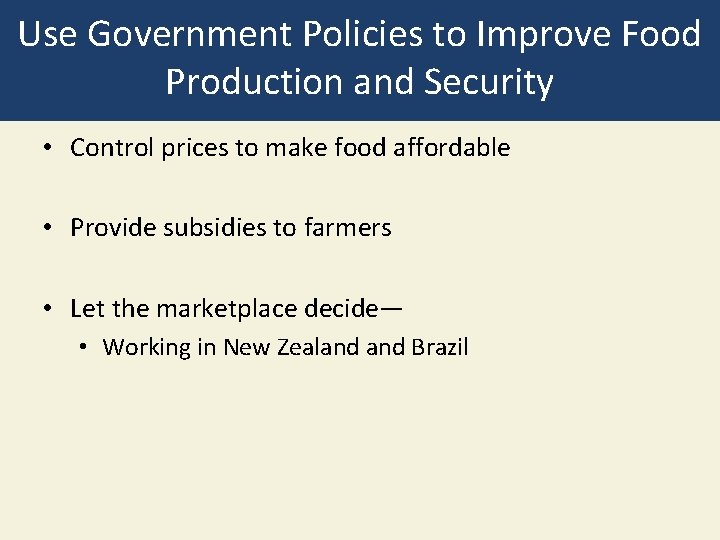 Use Government Policies to Improve Food Production and Security • Control prices to make