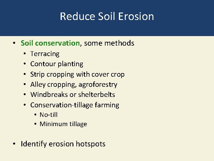 Reduce Soil Erosion • Soil conservation, some methods • • • Terracing Contour planting