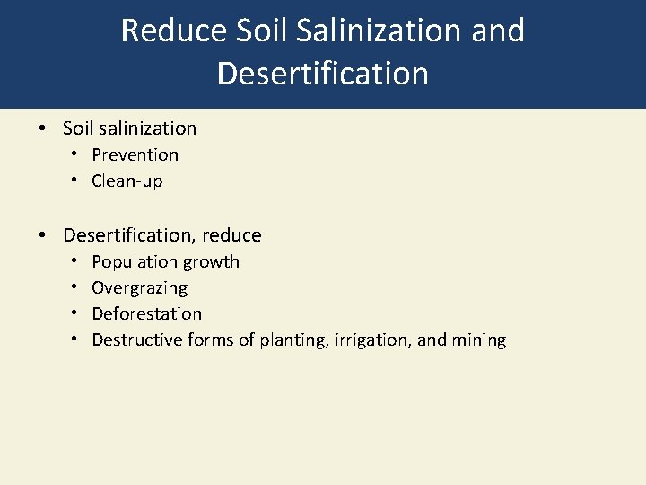 Reduce Soil Salinization and Desertification • Soil salinization • Prevention • Clean-up • Desertification,