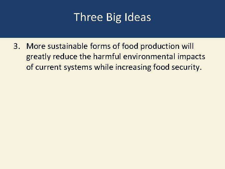 Three Big Ideas 3. More sustainable forms of food production will greatly reduce the