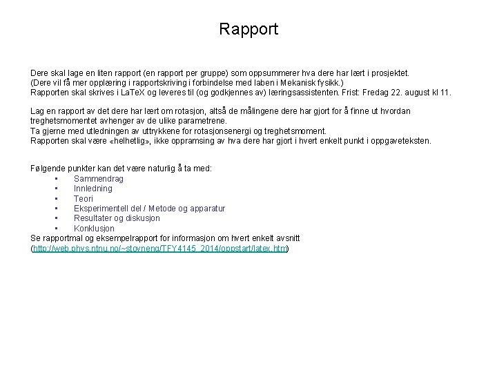 Rapport Dere skal lage en liten rapport (en rapport per gruppe) som oppsummerer hva