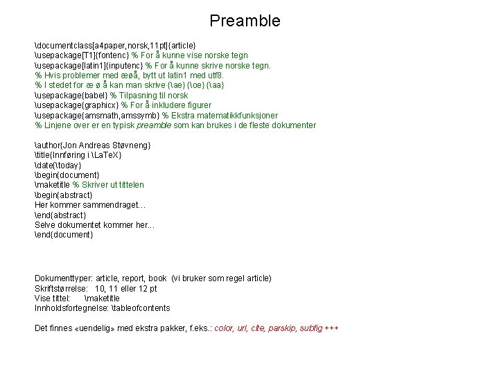 Preamble documentclass[a 4 paper, norsk, 11 pt]{article} usepackage[T 1]{fontenc} % For å kunne vise