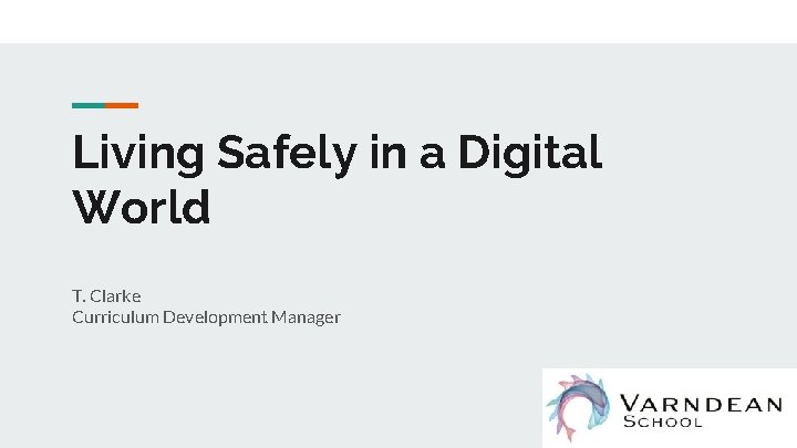 Living Safely in a Digital World T. Clarke Curriculum Development Manager 