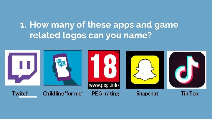 1. How many of these apps and game related logos can you name? Twitch