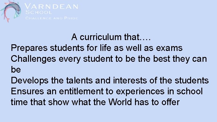 A curriculum that…. Prepares students for life as well as exams Challenges every student