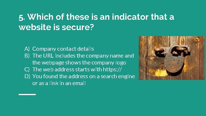 5. Which of these is an indicator that a website is secure? A) Company