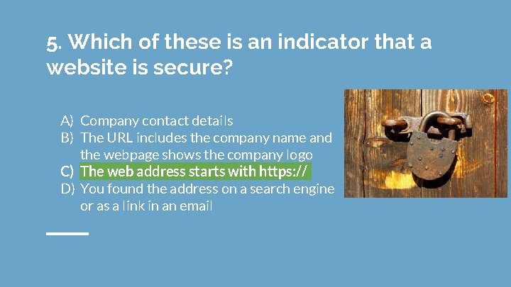 5. Which of these is an indicator that a website is secure? A) Company