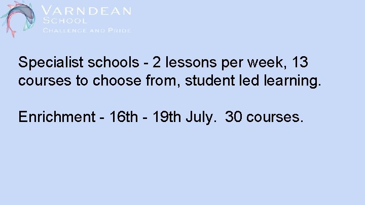 Specialist schools - 2 lessons per week, 13 courses to choose from, student led