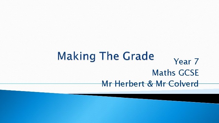 Year 7 Maths GCSE Mr Herbert & Mr Colverd 