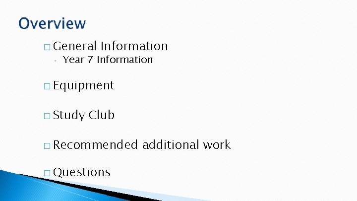 � General ◦ Information Year 7 Information � Equipment � Study Club � Recommended