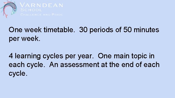 One week timetable. 30 periods of 50 minutes per week. 4 learning cycles per