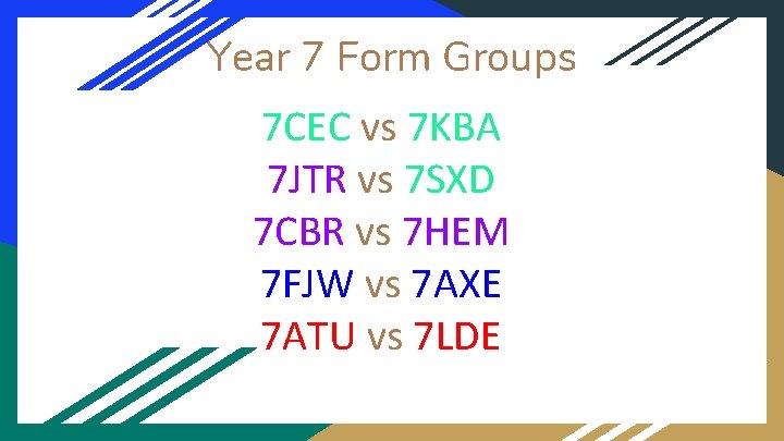 Year 7 Form Groups 7 CEC vs 7 KBA 7 JTR vs 7 SXD