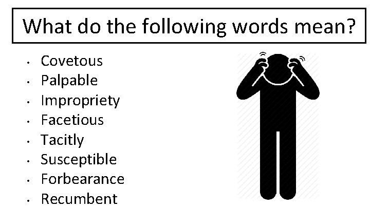 What do the following words mean? • • Covetous Palpable Impropriety Facetious Tacitly Susceptible