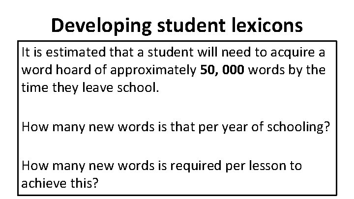 Developing student lexicons It is estimated that a student will need to acquire a