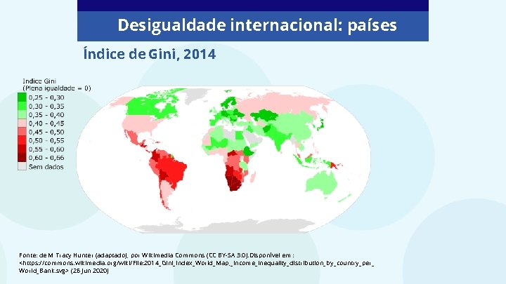 Desigualdade internacional: países Índice de Gini, 2014 Fonte: de M Tracy Hunter (adaptado), por