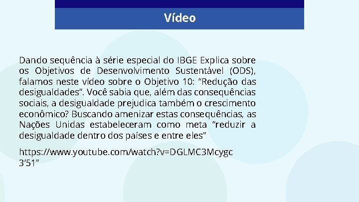 Vídeo Dando sequência à série especial do IBGE Explica sobre os Objetivos de Desenvolvimento