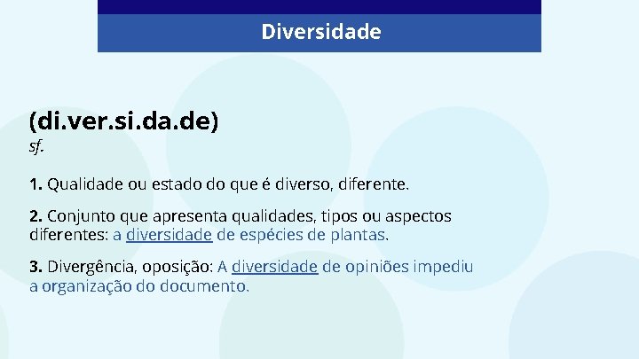 Diversidade (di. ver. si. da. de) sf. 1. Qualidade ou estado do que é