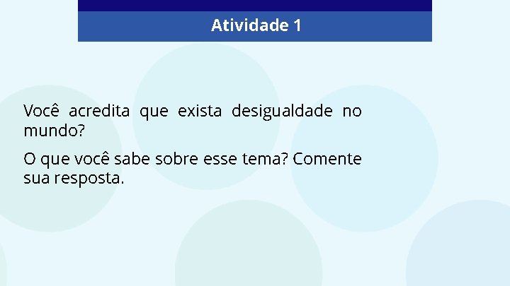 Atividade 1 Você acredita que exista desigualdade no mundo? O que você sabe sobre