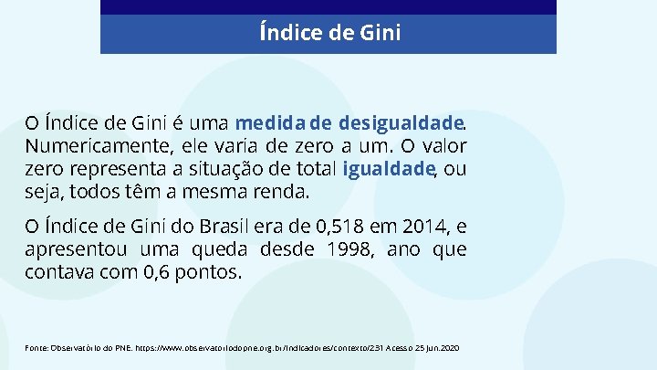 Índice de Gini O Índice de Gini é uma medida de desigualdade. Numericamente, ele