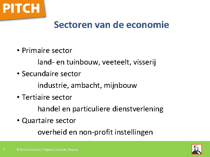 Sectoren van de economie • Primaire sector land- en tuinbouw, veeteelt, visserij • Secundaire