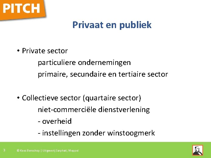 Privaat en publiek • Private sector particuliere ondernemingen primaire, secundaire en tertiaire sector •