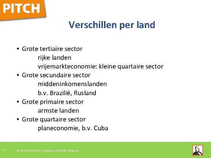 Verschillen per land • Grote tertiaire sector rijke landen vrijemarkteconomie: kleine quartaire sector •