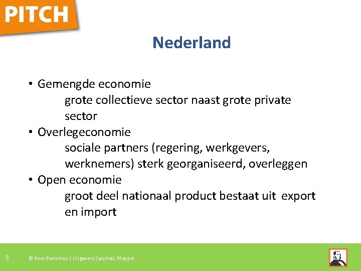 Nederland • Gemengde economie grote collectieve sector naast grote private sector • Overlegeconomie sociale