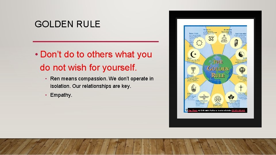 GOLDEN RULE • Don’t do to others what you do not wish for yourself.