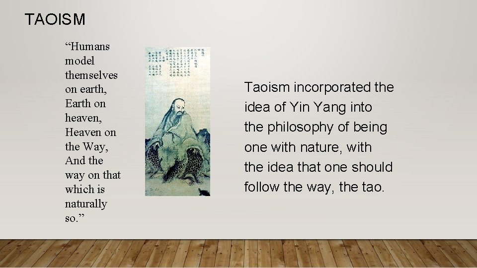 TAOISM “Humans model themselves on earth, Earth on heaven, Heaven on the Way, And