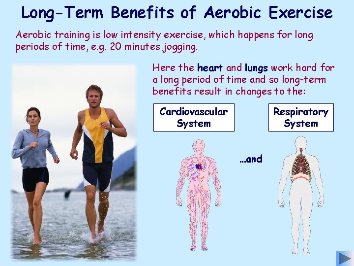 Long-Term Benefits of Aerobic Exercise Aerobic training is low intensity exercise, which happens for